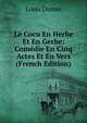 Le Cocu En Herbe Et En Gerbe: Comedie En Cinq Actes Et En Vers (French Edition), Louis Dumas 