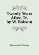 Twenty Years After, Tr. by W. Robson, Alexandre Dumas 