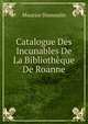 Catalogue Des Incunables De La Bibliotheque De Roanne, Maurice Dumoulin 