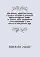 The history of fiction: being a critical account of the most celebrated prose works of fiction, from the earliest Greek romances to the novels of the present age, John Colin Dunlop 
