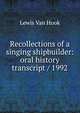 Recollections of a singing shipbuilder: oral history transcript / 1992, Lewis Van Hook 
