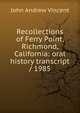 Recollections of Ferry Point, Richmond, California: oral history transcript / 1985, John Andrew Vincent 