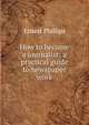 How to become a journalist: a practical guide to newspaper work, Ernest Phillips 