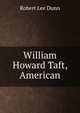 William Howard Taft, American, Robert Lee Dunn 