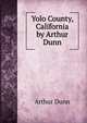 Yolo County, California by Arthur Dunn, Arthur Dunn 