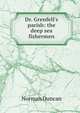 Dr. Grenfell's parish: the deep sea fishermen, Duncan Norman 
