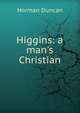 Higgins: a man's Christian, Duncan Norman 