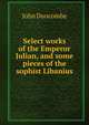 Select works of the Emperor Julian, and some pieces of the sophist Libanius, John Duncombe 