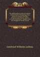 The philosophical works of Leibnitz: comprising the Monadology, New system of nature, Principles of nature and of grace, Letters to Clarke, Refutation . together with the Abridgment of the Theodi, Готфрид Вильгельм Лейбниц 
