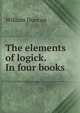 The elements of logick. In four books, William Duncan 