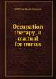 Occupation therapy; a manual for nurses, William Rush Dunton 