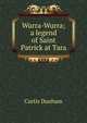Wurra-Wurra; a legend of Saint Patrick at Tara, Curtis Dunham 