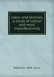 Labor and textiles; a study of cotton and wool manufacturing, Robert W. 1895- Dunn 