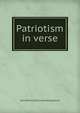 Patriotism in verse, John Patrick. [from old catalog] Dunn 