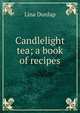 Candlelight tea; a book of recipes, Lina Dunlap 