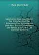 Geschichte Des Alterthums: Die Griechen Von Der Erhebung Des Volks Gegen Den Adel Bis Auf Die Abwehr Der Perser, 630-479 V. Chr (German Edition), Max Duncker 