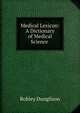 Medical Lexicon: A Dictionary of Medical Science ., Robley Dunglison 