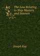 The Law Relating to Ship Masters and Seamen, Joseph Kay 