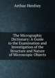 The Micrographic Dictionary: A Guide to the Examination and Investigation of the Structure and Nature of Microscopic Objects, Arthur Henfrey 