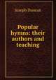 Popular hymns: their authors and teaching, Joseph Duncan 