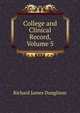 College and Clinical Record, Volume 5, Richard James Dunglison 