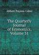 The Quarterly Journal of Economics, Volume 31, Abbott Payson Usher 