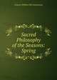 Sacred Philosophy of the Seasons: Spring, Francis William Pitt Greenwood 