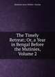 The Timely Retreat; Or, a Year in Bengal Before the Mutinies, Volume 2, Madeline Anne Wallace- Dunlop 