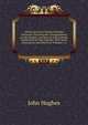 Letters by Several Eminent Persons Deceased: Including the Correspondence of John Hughes, and Several of His Friends, Published from the Originals: With Notes Explanatory and Historical, Volumes 1-2, John Hughes 