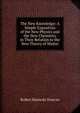 The New Knowledge: A Simple Exposition of the New Physics and the New Chemistry in Their Relation to the New Theory of Matter, Robert Kennedy Duncan 