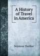 A History of Travel in America, Seymour Dunbar 