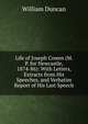 Life of Joseph Cowen (M. P. for Newcastle, 1874-86): With Letters, Extracts from His Speeches, and Verbatim Report of His Last Speech, William Duncan 