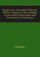 Burgh Laws of Dundee: With the History, Statutes, & Proceedings of the Guild of Merchants and Fraternities of Craftsmen, Dundee 