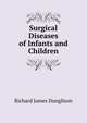 Surgical Diseases of Infants and Children, Richard James Dunglison 