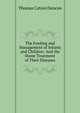 The Feeding and Management of Infants and Children: And the Home Treatment of Their Diseases, Thomas Cation Duncan 