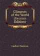 Glimpses of the World (German Edition), Larkin Dunton 