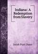 Indiana: A Redemption from Slavery, Jacob Piatt Dunn 