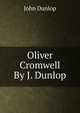 Oliver Cromwell By J. Dunlop., John Dunlop 