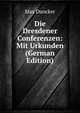 Die Dresdener Conferenzen: Mit Urkunden (German Edition), Max Duncker 