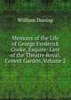 Memoirs of the Life of George Frederick Cooke, Esquire: Late of the Theatre Royal, Covent Garden, Volume 2, William Dunlap 