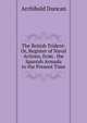 The British Trident: Or, Register of Naval Actions, from . the Spanish Armada to the Present Time, Archibald Duncan 
