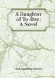 A Daughter of To-Day: A Novel, Sara Jeannette Duncan 