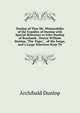 Dunlop of That Ilk: Memorabilia of the Families of Dunlop with Special Reference to John Dunlop of Rosebank . Doctor William Dunlop, "The Tiger," . of the Songs, and a Large Selection from Th, Archibald Dunlop 