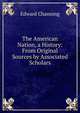 The American Nation, a History: From Original Sources by Associated Scholars, Channing, Edward 