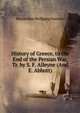 History of Greece, to the End of the Persian War, Tr. by S. F. Alleyne (And E. Abbott)., Maximilian Wolfgang Duncker 