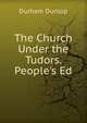 The Church Under the Tudors. People's Ed, Durham Dunlop 