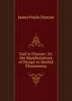 God in Disease: Or, the Manifestations of Design in Morbid Phenomena, James Foulis Duncan 