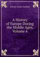 A History of Europe During the Middle Ages, Volume 4, Samuel Astley Dunham 