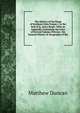 The History of the Kings of Scotland, from Fergus I. to the End of Q. Ann's Reign: With an Appendix Containing the Lives of Several Famous Persons . the General History & Geography of the, Matthew Duncan 