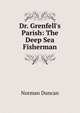Dr. Grenfell's Parish: The Deep Sea Fisherman, Duncan Norman 